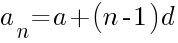 a_{n} = a + (n-1)d a_{n} = a + (n-1)d